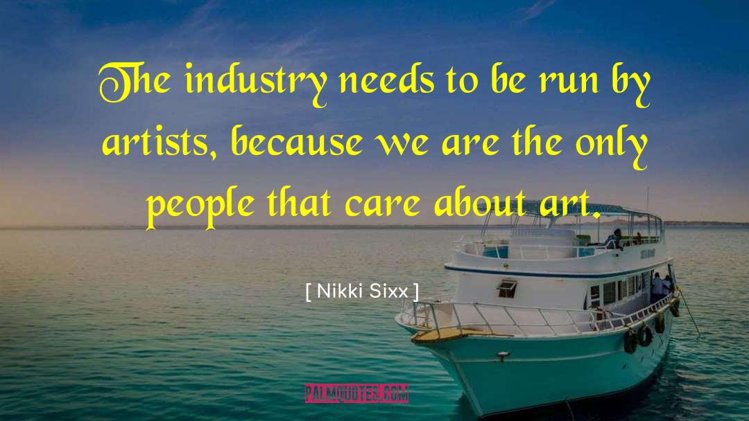 Nikki Sixx Quotes: The industry needs to be