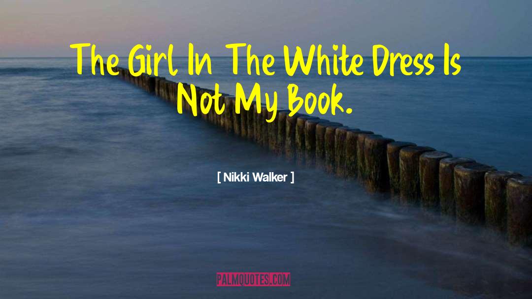 Nikki Walker Quotes: The Girl In The White