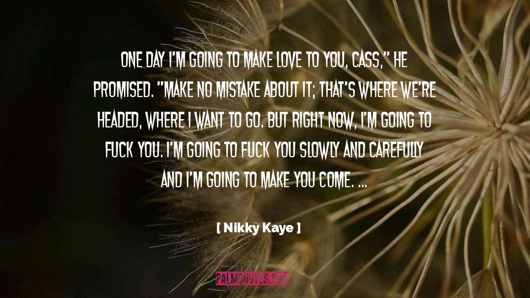 Nikky Kaye Quotes: One day I'm going to