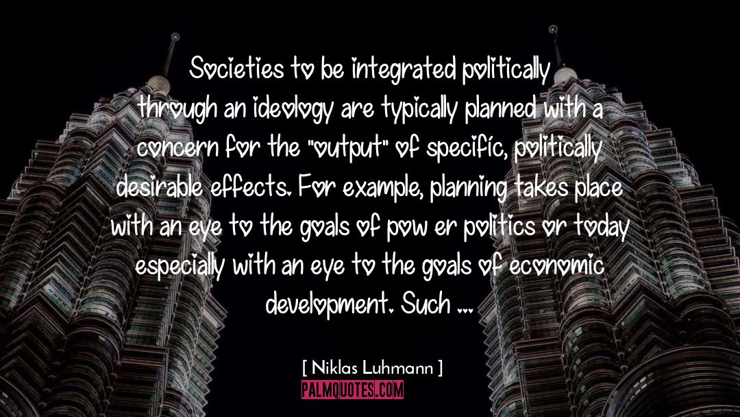 Niklas Luhmann Quotes: Societies to be integrated politically