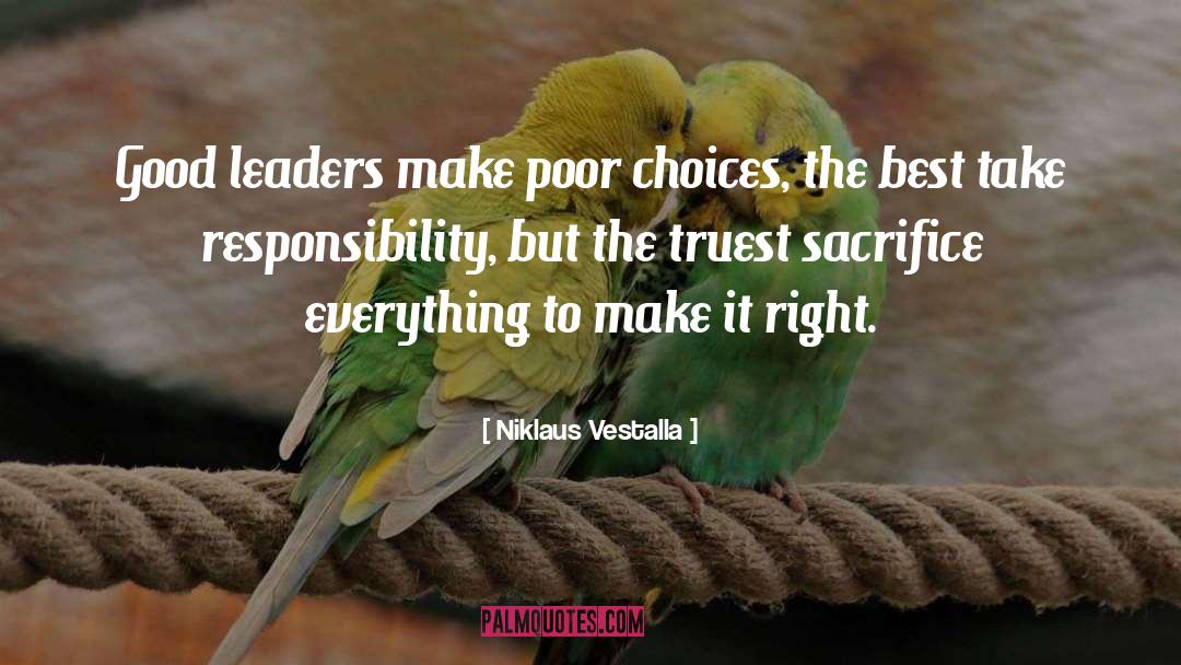Niklaus Vestalla Quotes: Good leaders make poor choices,