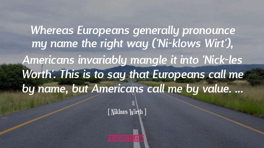 Niklaus Wirth Quotes: Whereas Europeans generally pronounce my