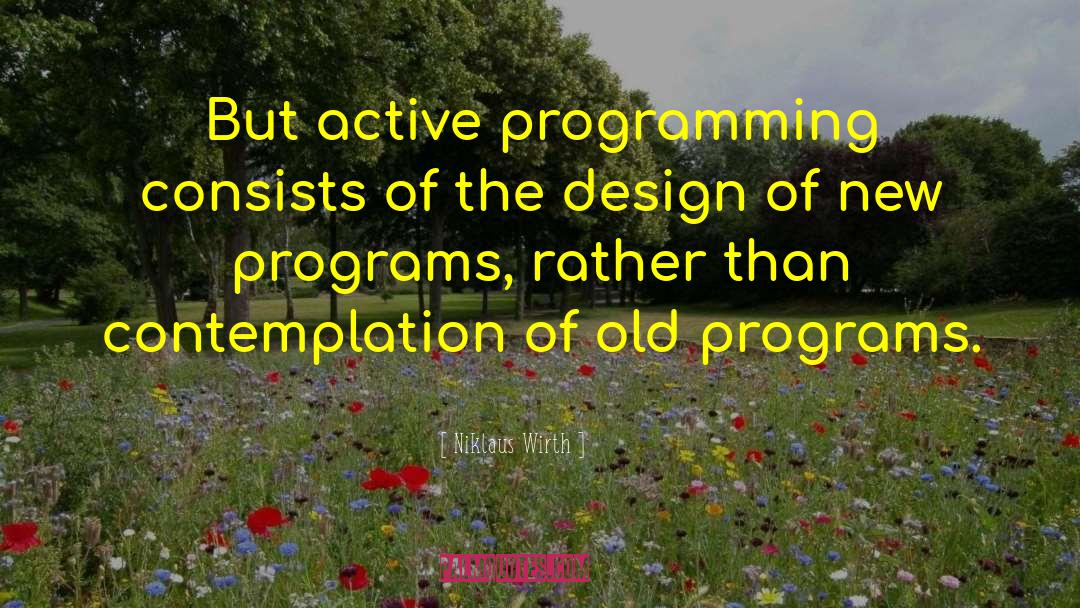 Niklaus Wirth Quotes: But active programming consists of