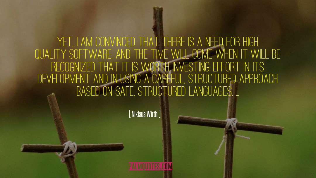 Niklaus Wirth Quotes: Yet, I am convinced that