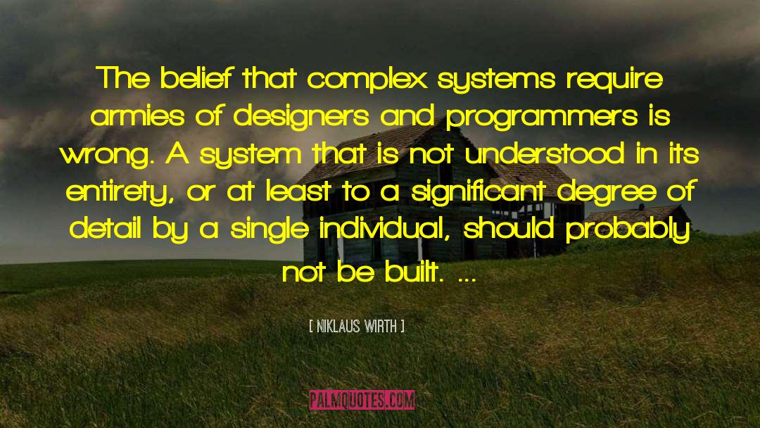 Niklaus Wirth Quotes: The belief that complex systems