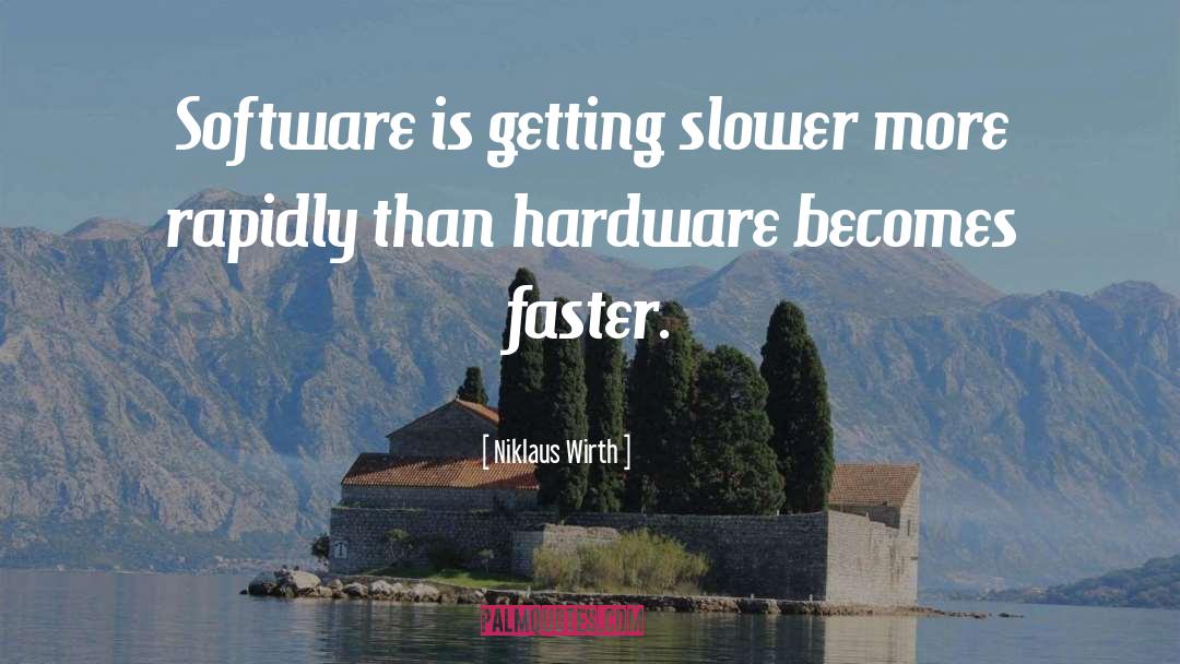 Niklaus Wirth Quotes: Software is getting slower more