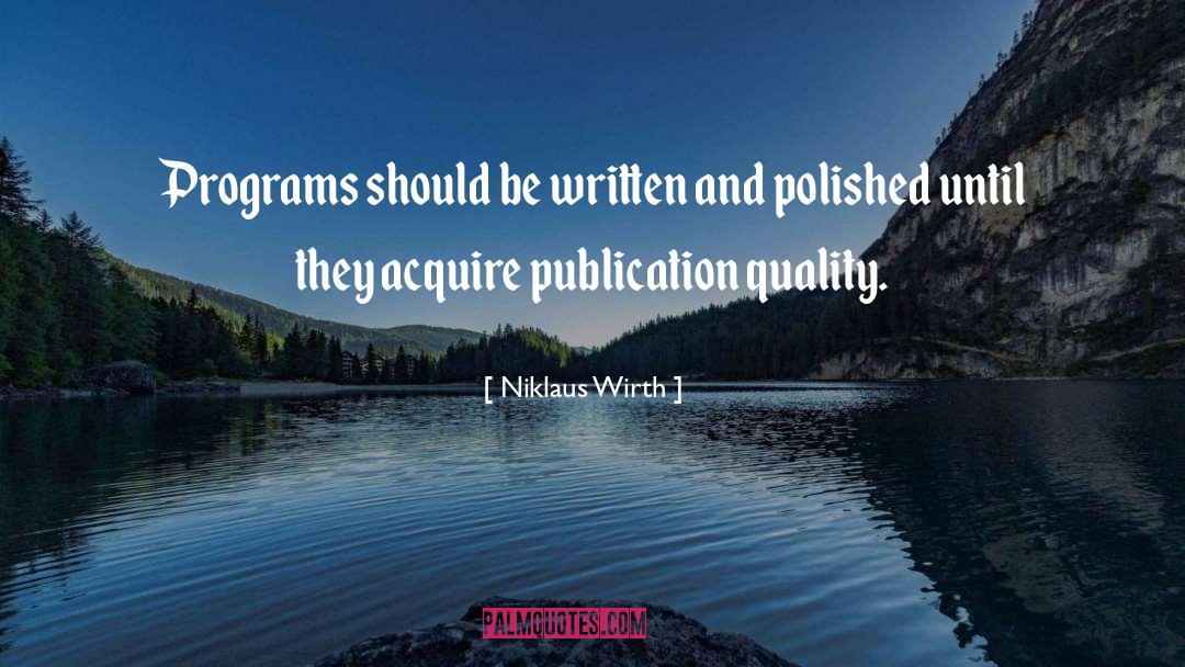 Niklaus Wirth Quotes: Programs should be written and