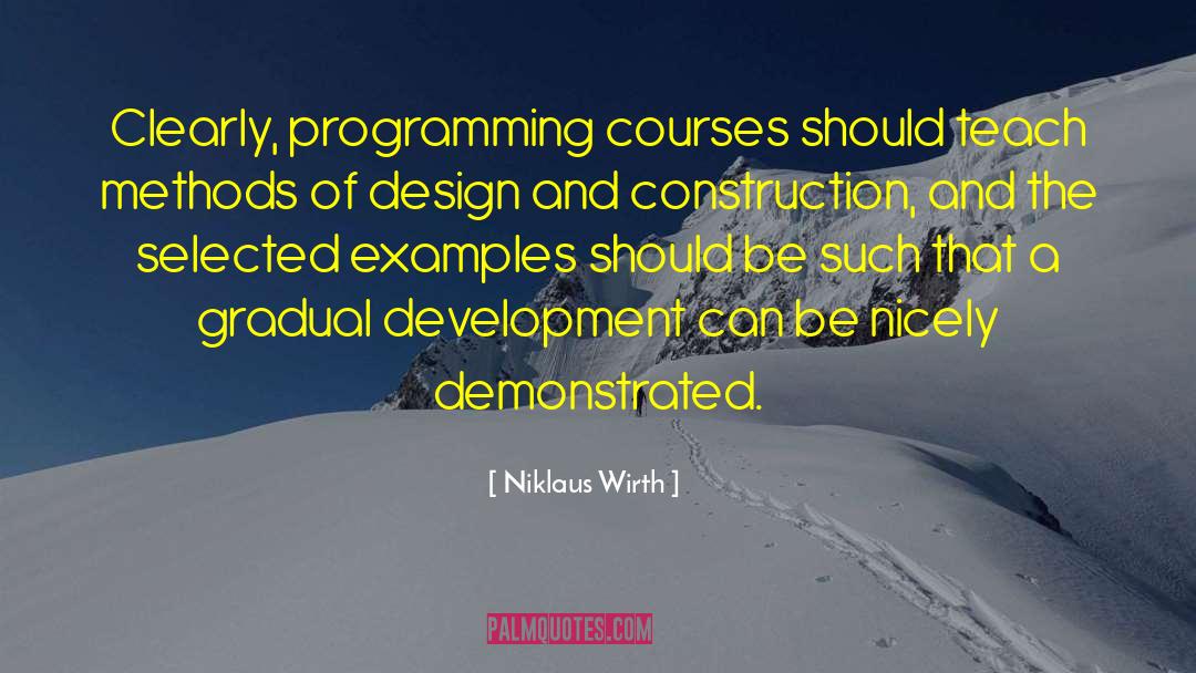 Niklaus Wirth Quotes: Clearly, programming courses should teach