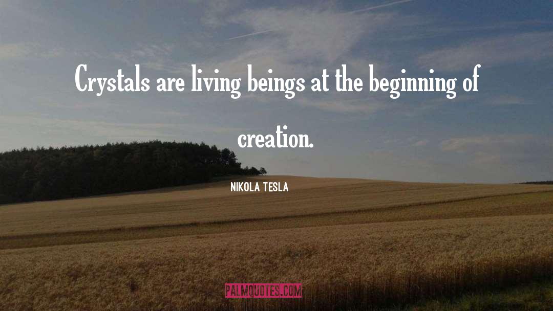 Nikola Tesla Quotes: Crystals are living beings at