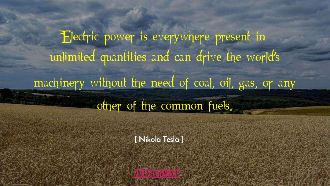 Nikola Tesla Quotes: Electric power is everywhere present