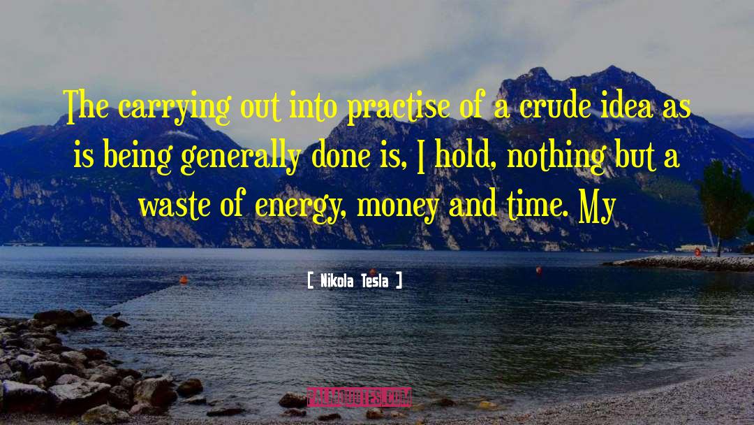 Nikola Tesla Quotes: The carrying out into practise