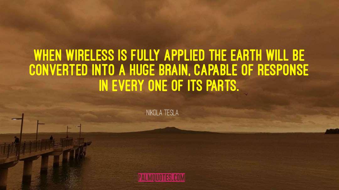 Nikola Tesla Quotes: When wireless is fully applied