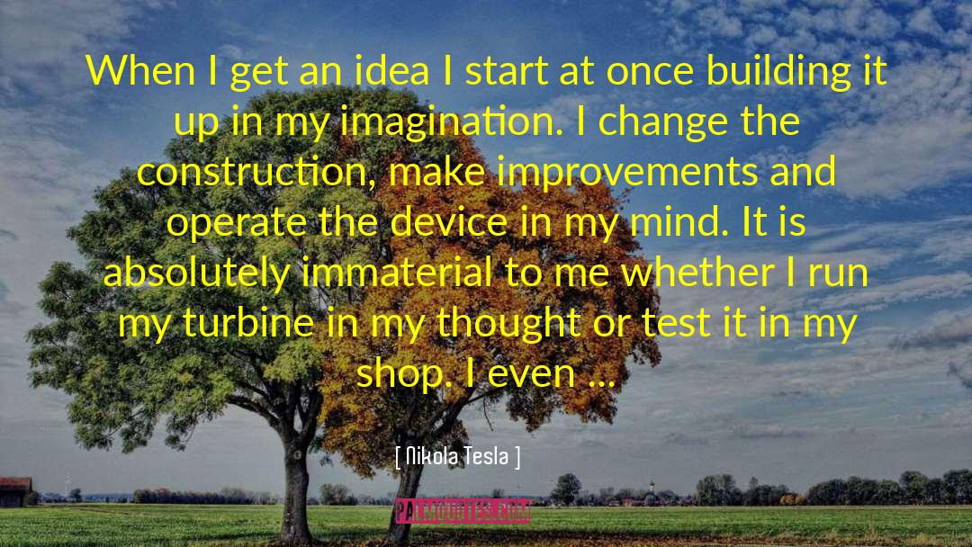 Nikola Tesla Quotes: When I get an idea