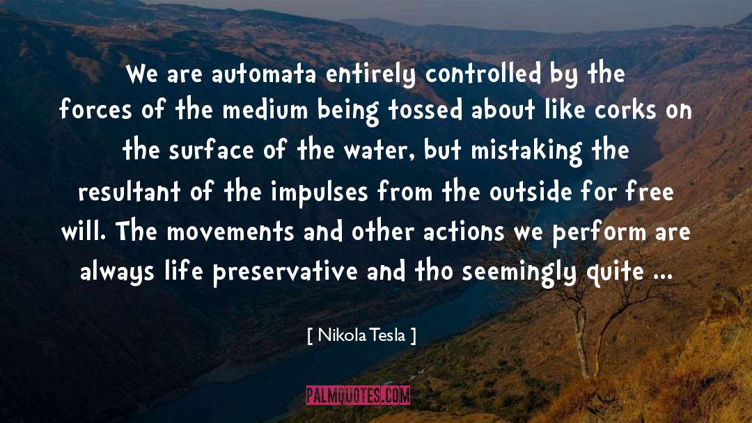 Nikola Tesla Quotes: We are automata entirely controlled