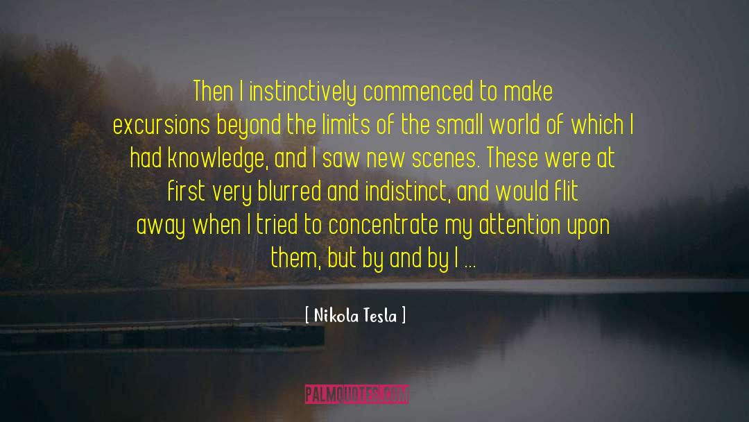 Nikola Tesla Quotes: Then I instinctively commenced to