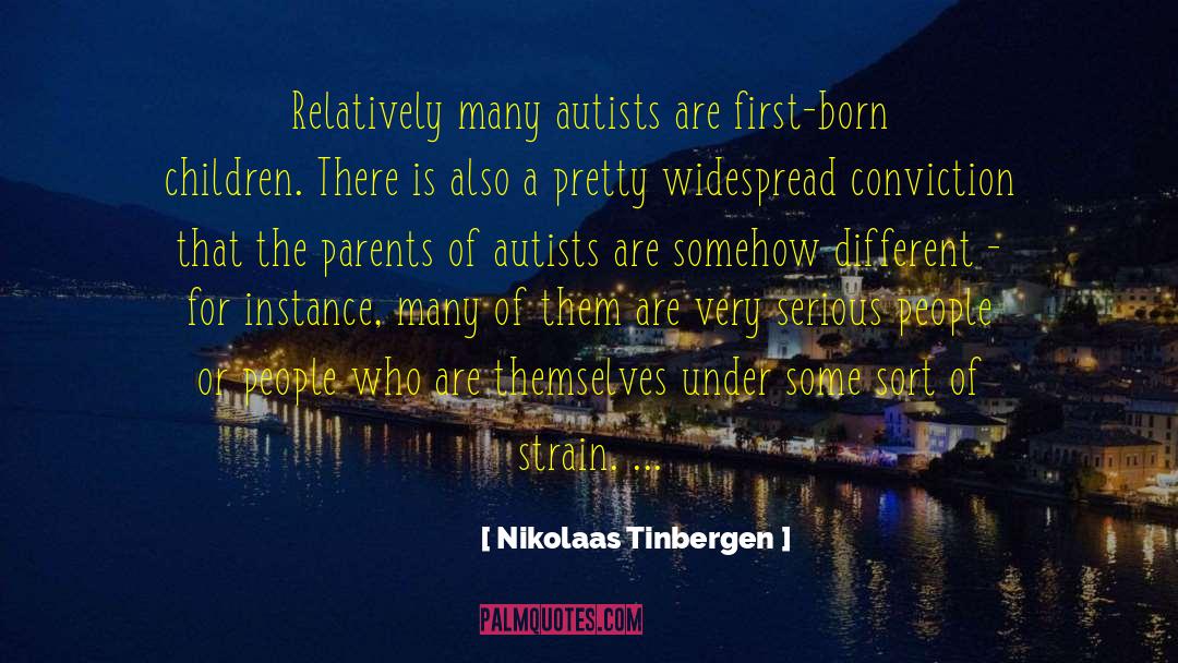 Nikolaas Tinbergen Quotes: Relatively many autists are first-born