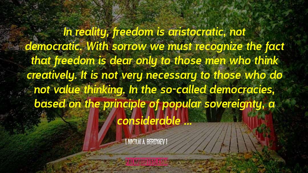 Nikolai A. Berdyaev Quotes: In reality, freedom is aristocratic,
