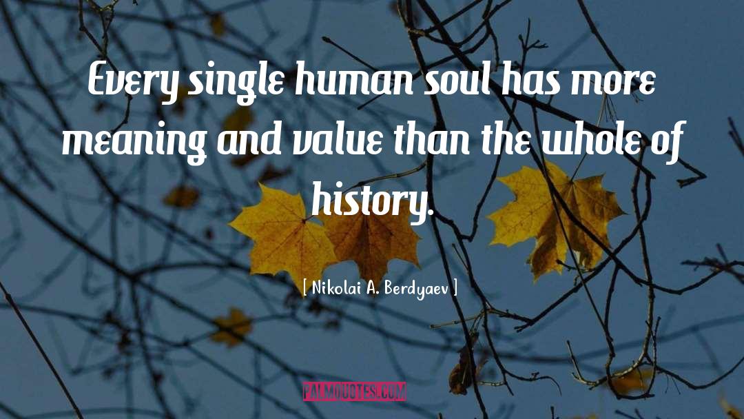 Nikolai A. Berdyaev Quotes: Every single human soul has