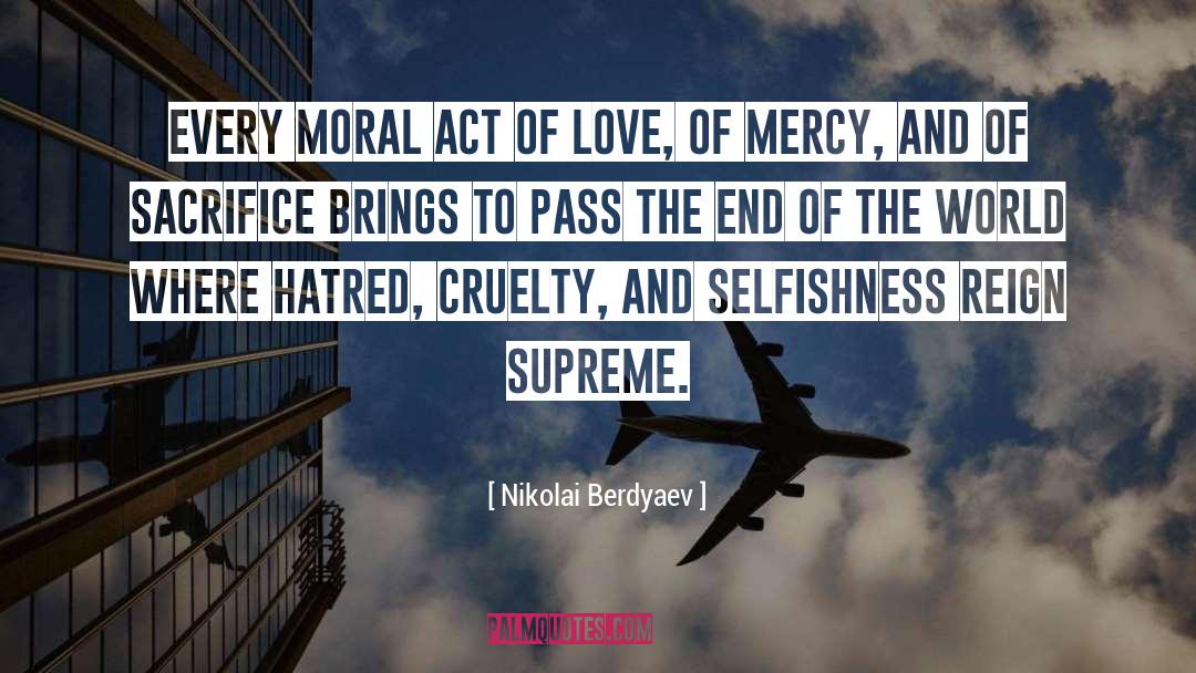 Nikolai Berdyaev Quotes: Every moral act of love,
