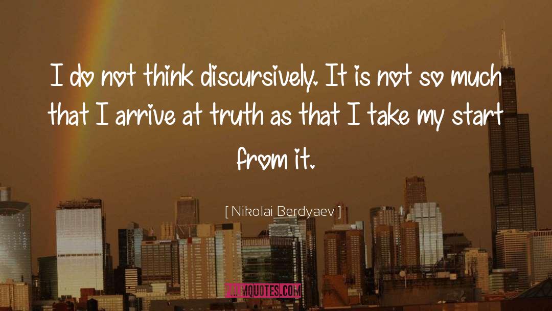 Nikolai Berdyaev Quotes: I do not think discursively.