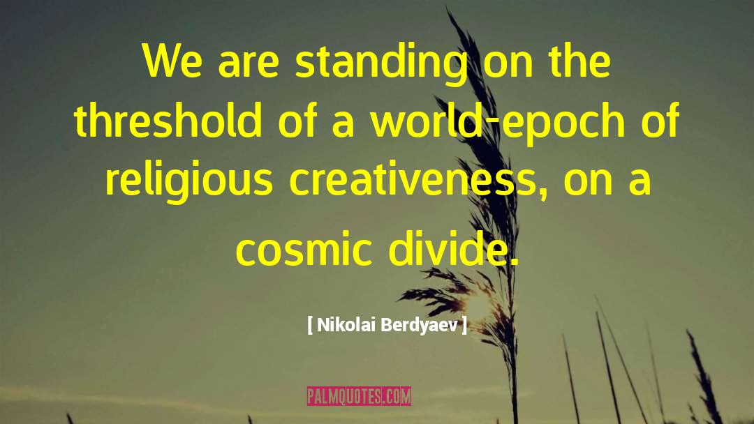Nikolai Berdyaev Quotes: We are standing on the