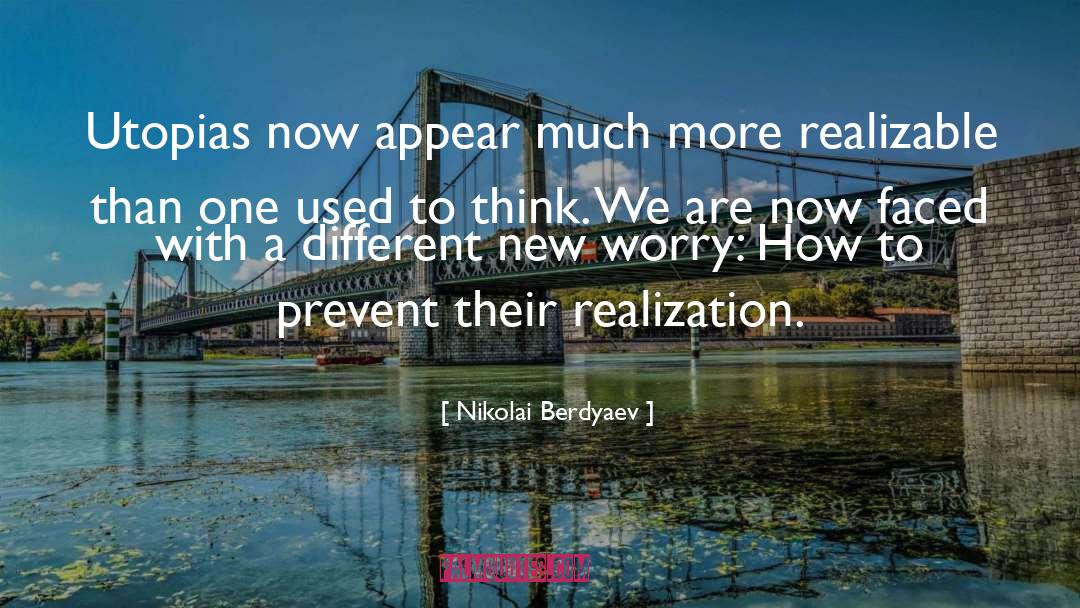 Nikolai Berdyaev Quotes: Utopias now appear much more