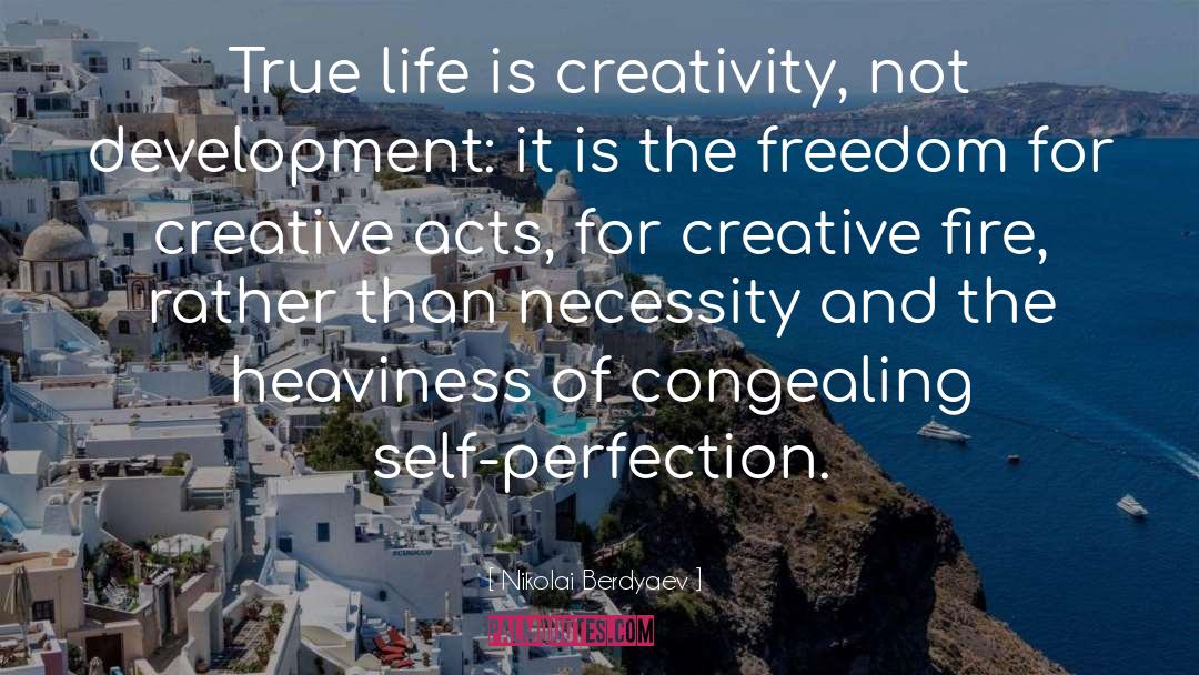 Nikolai Berdyaev Quotes: True life is creativity, not