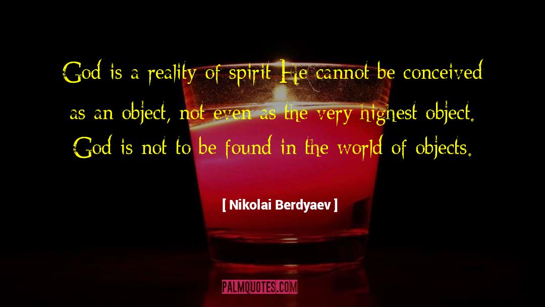 Nikolai Berdyaev Quotes: God is a reality of
