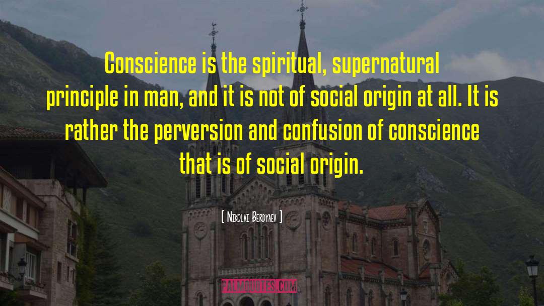 Nikolai Berdyaev Quotes: Conscience is the spiritual, supernatural