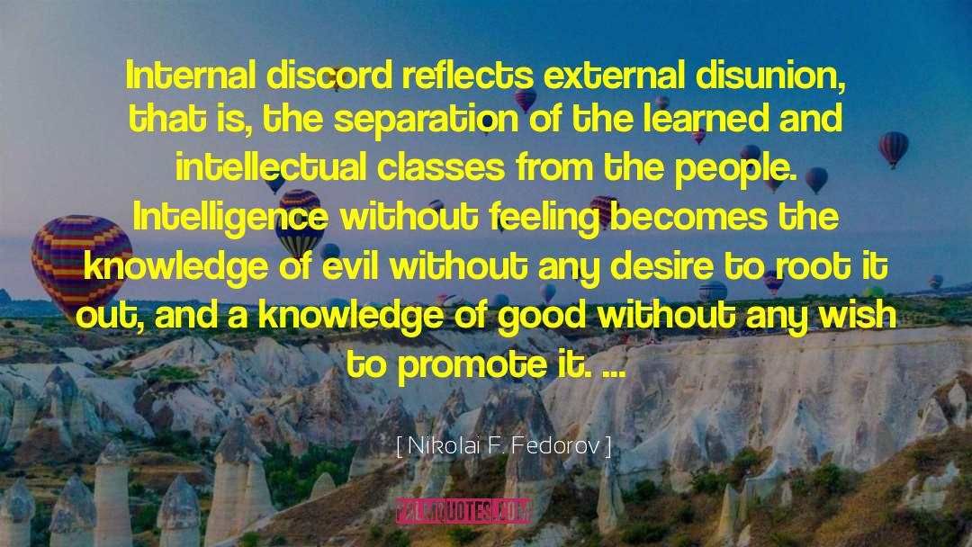 Nikolai F. Fedorov Quotes: Internal discord reflects external disunion,