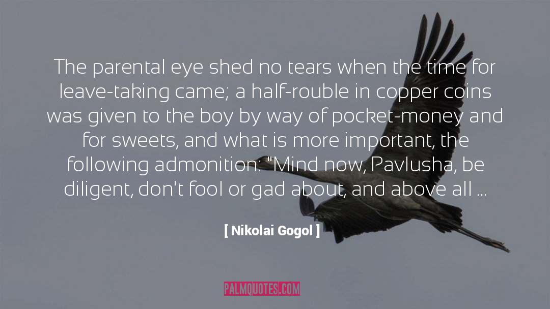 Nikolai Gogol Quotes: The parental eye shed no