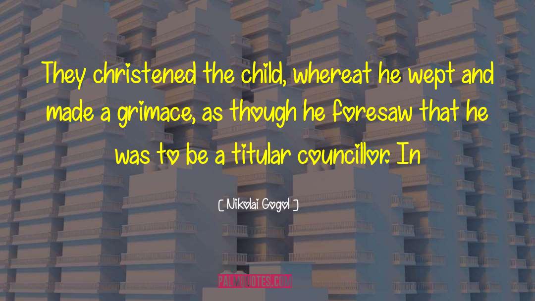 Nikolai Gogol Quotes: They christened the child, whereat