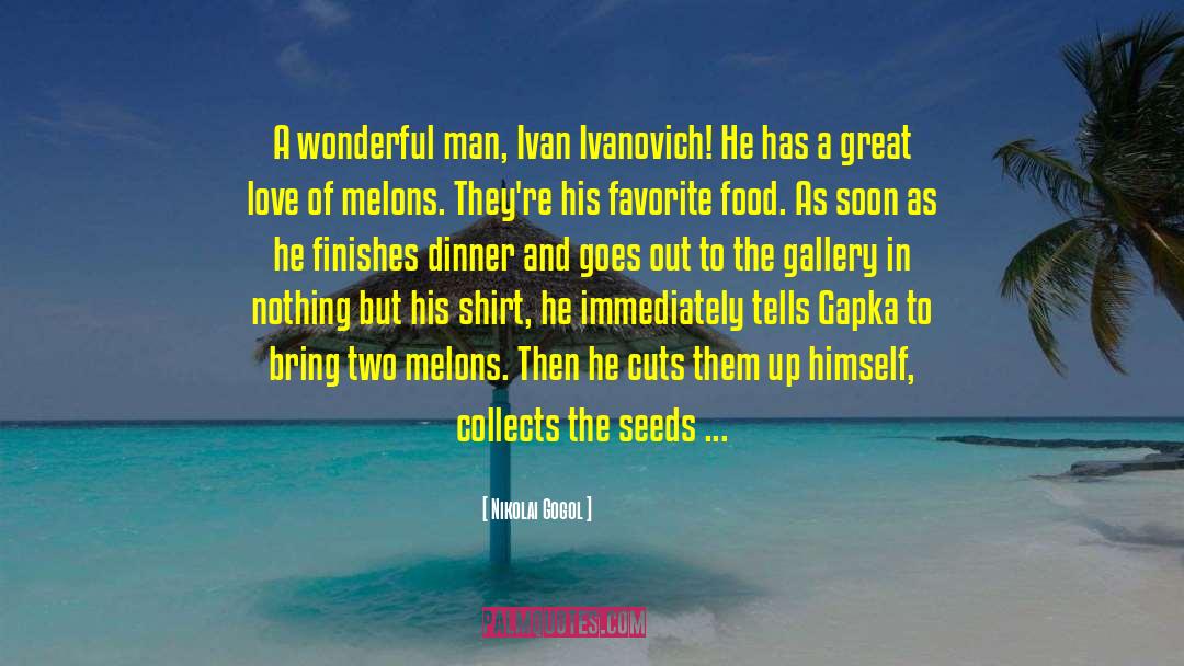 Nikolai Gogol Quotes: A wonderful man, Ivan Ivanovich!