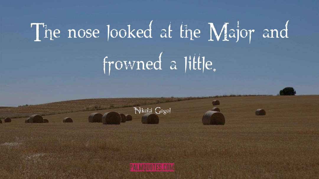 Nikolai Gogol Quotes: The nose looked at the