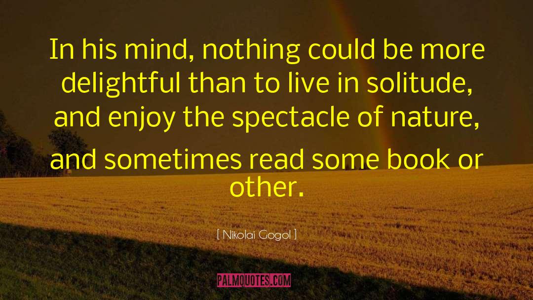 Nikolai Gogol Quotes: In his mind, nothing could