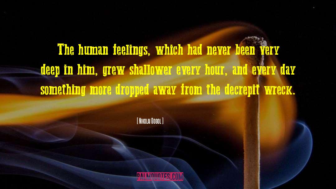 Nikolai Gogol Quotes: The human feelings, which had