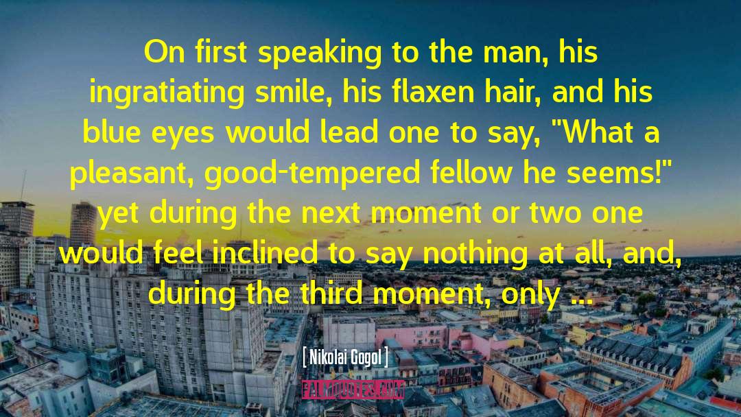 Nikolai Gogol Quotes: On first speaking to the