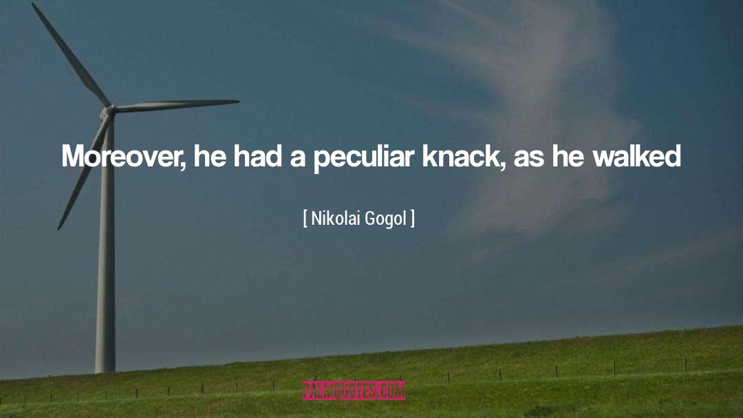 Nikolai Gogol Quotes: Moreover, he had a peculiar