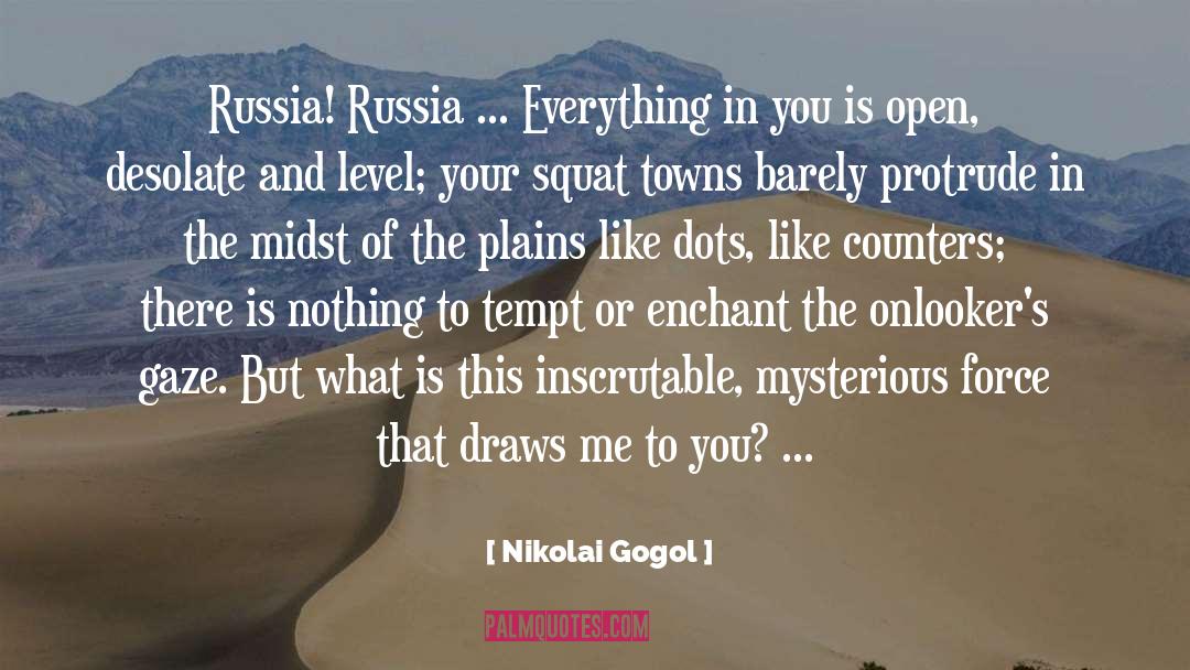 Nikolai Gogol Quotes: Russia! Russia ... Everything in