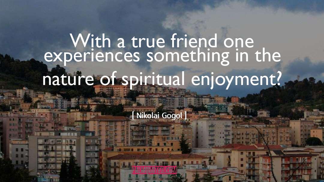 Nikolai Gogol Quotes: With a true friend one