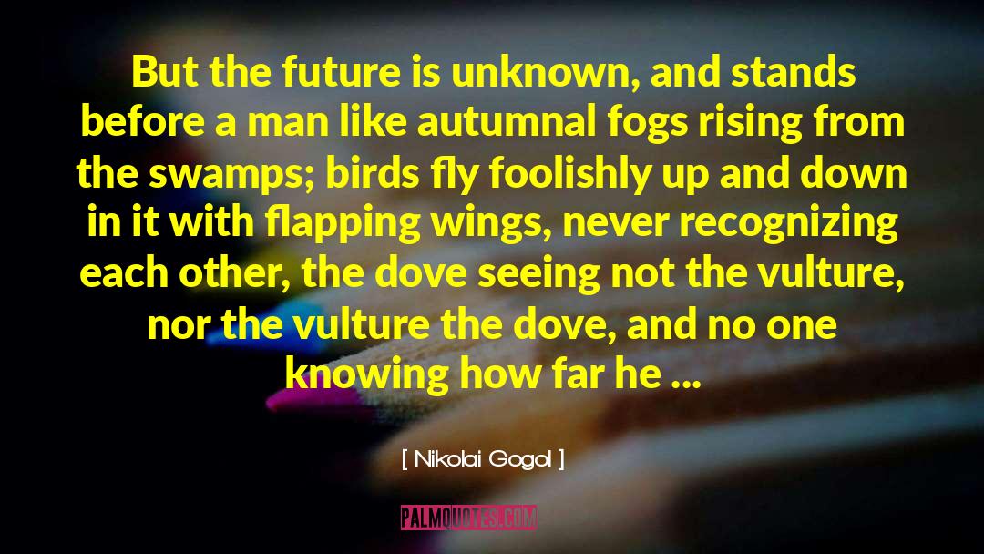 Nikolai Gogol Quotes: But the future is unknown,