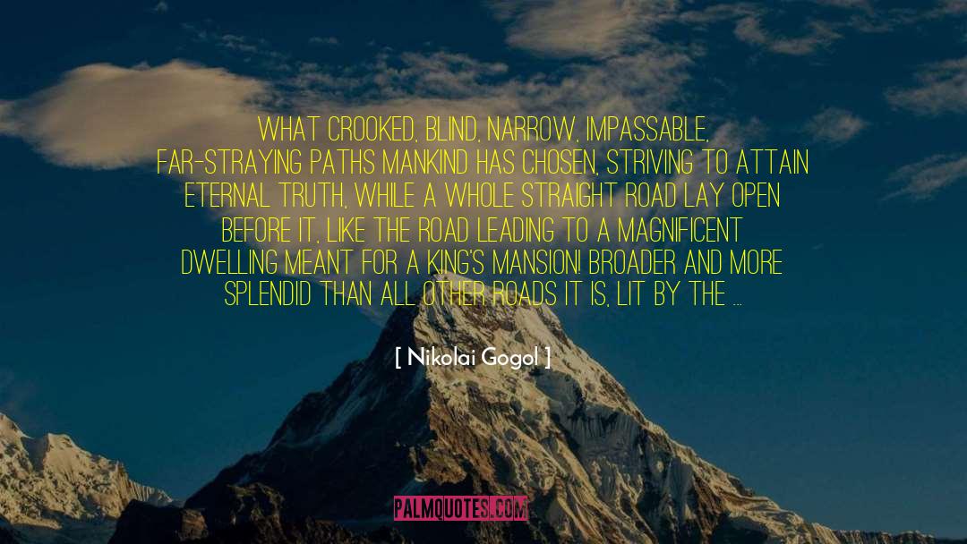 Nikolai Gogol Quotes: What crooked, blind, narrow, impassable,