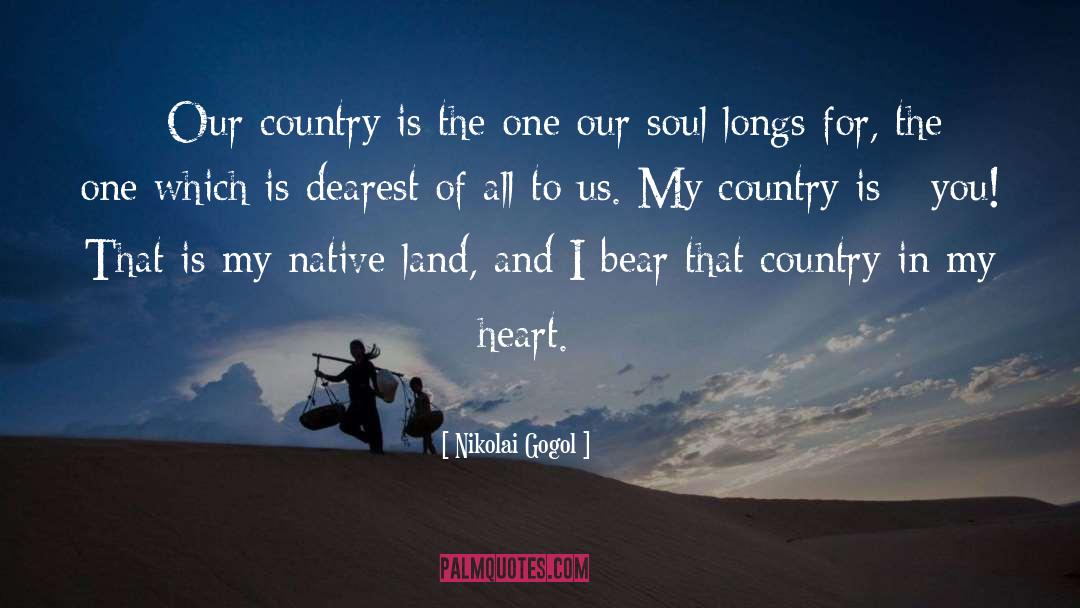 Nikolai Gogol Quotes: «Our country is the one