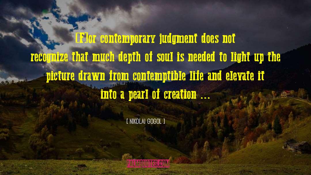 Nikolai Gogol Quotes: [F]or contemporary judgment does not