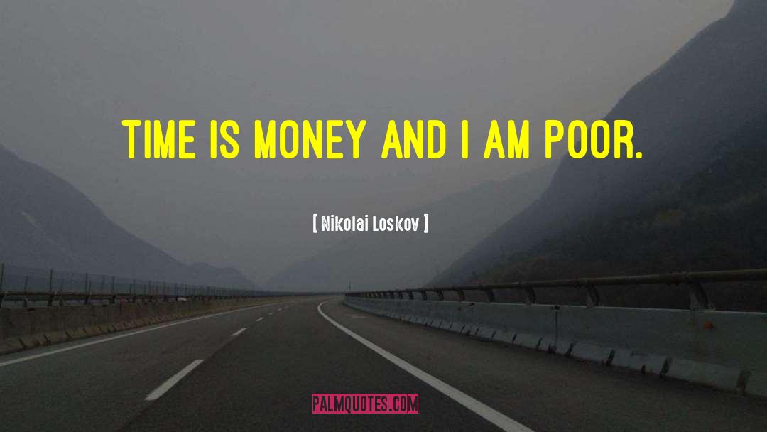 Nikolai Loskov Quotes: Time is money and I