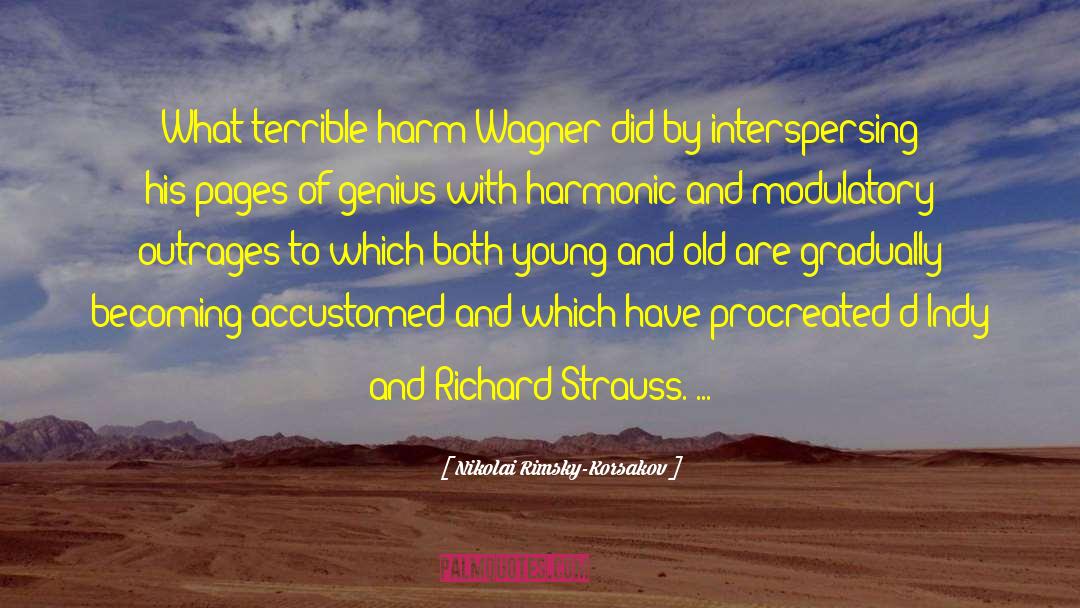 Nikolai Rimsky-Korsakov Quotes: What terrible harm Wagner did