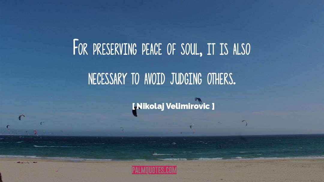 Nikolaj Velimirovic Quotes: For preserving peace of soul,