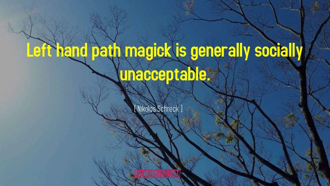 Nikolas Schreck Quotes: Left hand path magick is