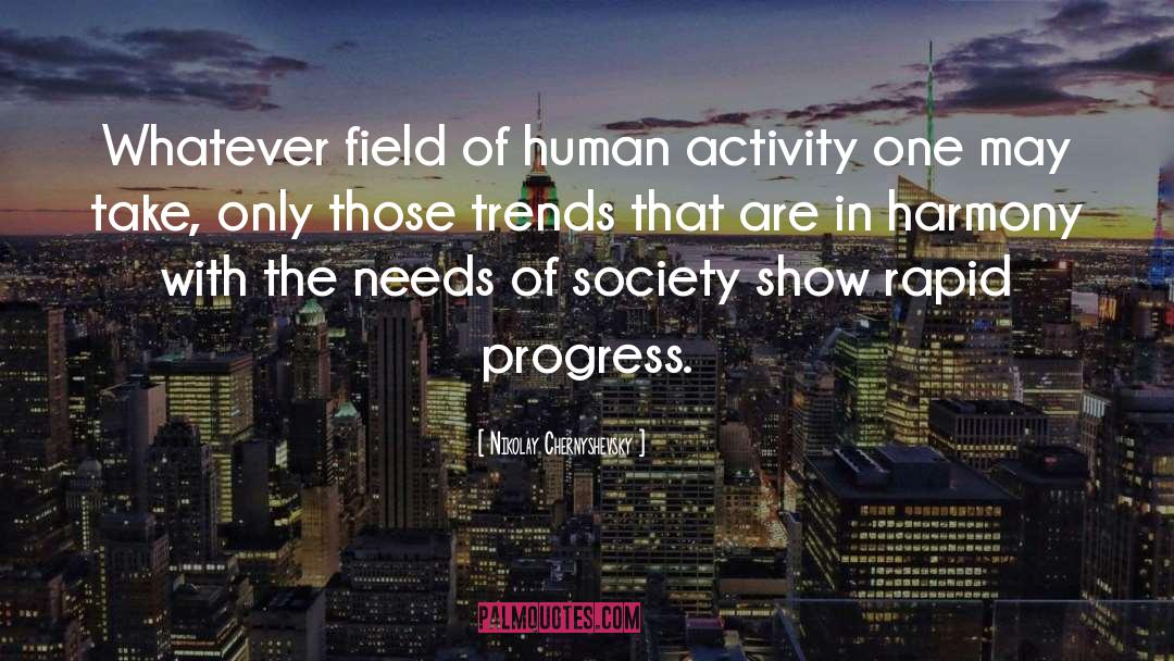 Nikolay Chernyshevsky Quotes: Whatever field of human activity