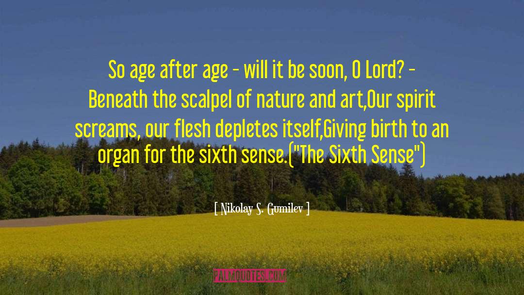 Nikolay S. Gumilev Quotes: So age after age -